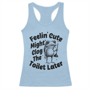 Funny Plumber Frog Gift Racerback Tank Top Feeling Cute Might Clog The Toilet Later TS12 Light Blue Print Your Wear