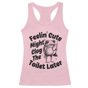 Funny Plumber Frog Gift Racerback Tank Top Feeling Cute Might Clog The Toilet Later TS12 Light Pink Print Your Wear