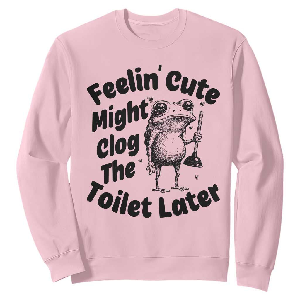 Funny Plumber Frog Gift Sweatshirt Feeling Cute Might Clog The Toilet Later TS12 Light Pink Print Your Wear