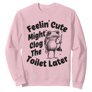 Funny Plumber Frog Gift Sweatshirt Feeling Cute Might Clog The Toilet Later TS12 Light Pink Print Your Wear