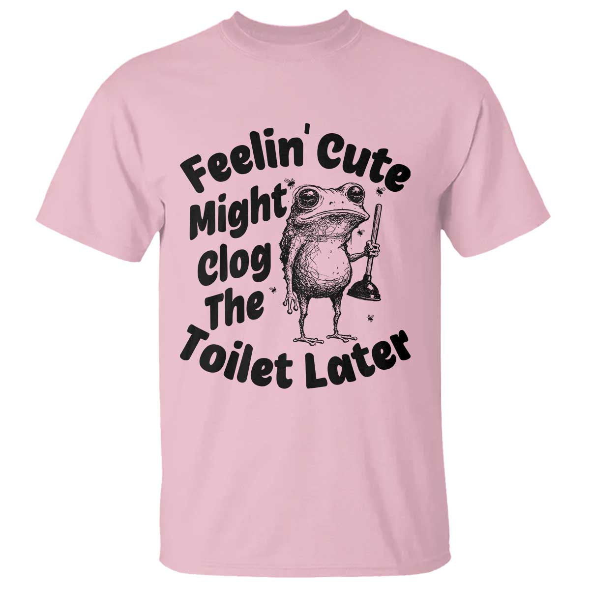 Funny Plumber Frog Gift T Shirt Feeling Cute Might Clog The Toilet Later TS12 Light Pink Print Your Wear
