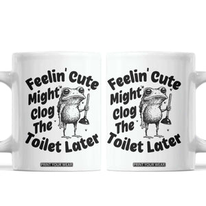 Funny Plumber Frog Gift Coffee Mug Feeling Cute Might Clog The Toilet Later TS12 White Print Your Wear
