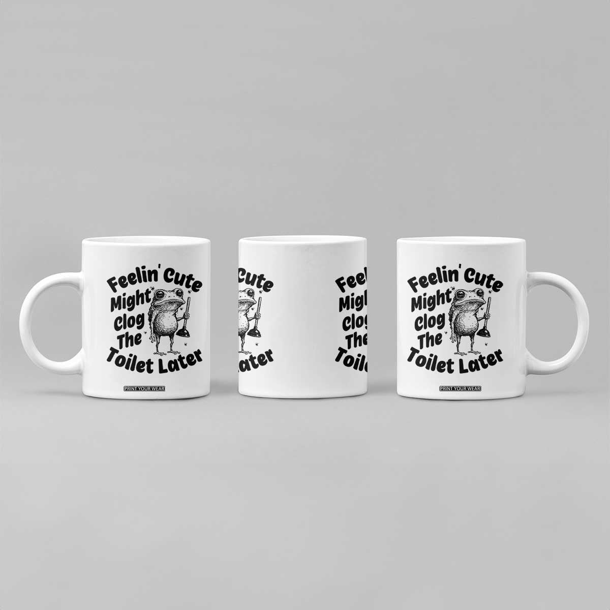 Funny Plumber Frog Gift Coffee Mug Feeling Cute Might Clog The Toilet Later TS12 Print Your Wear