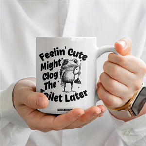 Funny Plumber Frog Gift Coffee Mug Feeling Cute Might Clog The Toilet Later TS12 Print Your Wear