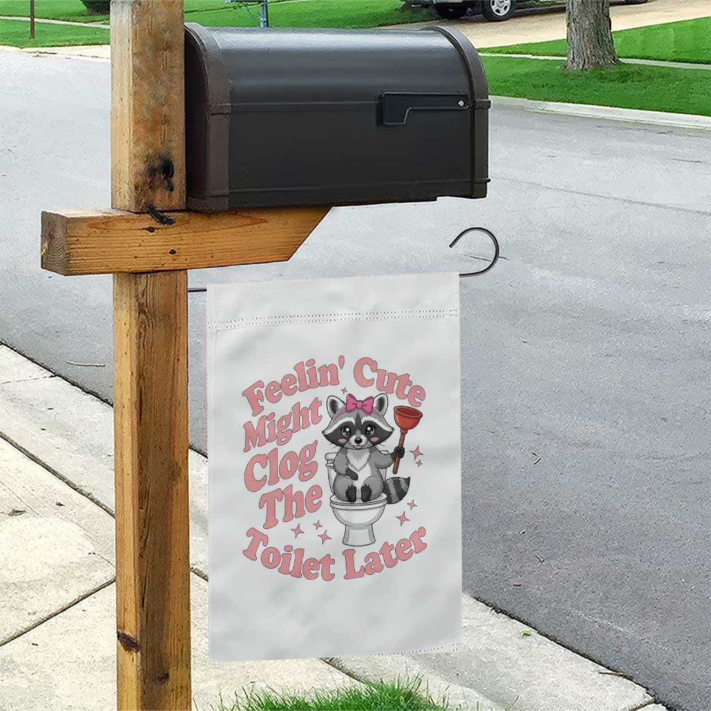 Feeling Cute Might Clog Toilet Later Garden Flag Funny Raccoon TS12 Print Your Wear