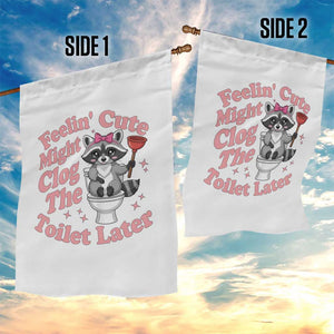 Feeling Cute Might Clog Toilet Later Garden Flag Funny Raccoon TS12 Print Your Wear