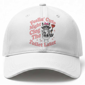 Feeling Cute Might Clog Toilet Later Baseball Cap Funny Raccoon TS12 Print Your Wear