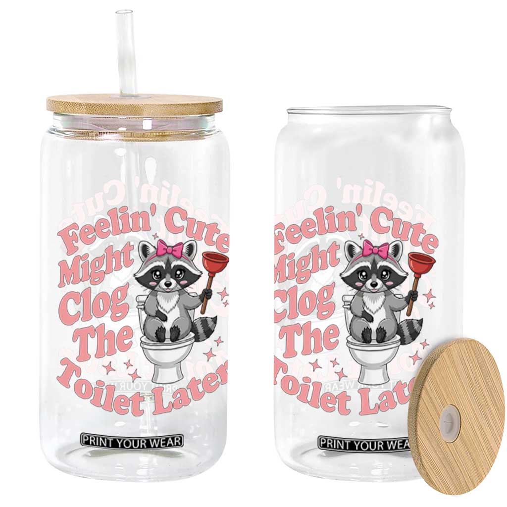 Feeling Cute Might Clog Toilet Later Glass Can Funny Raccoon TS12 Print Your Wear