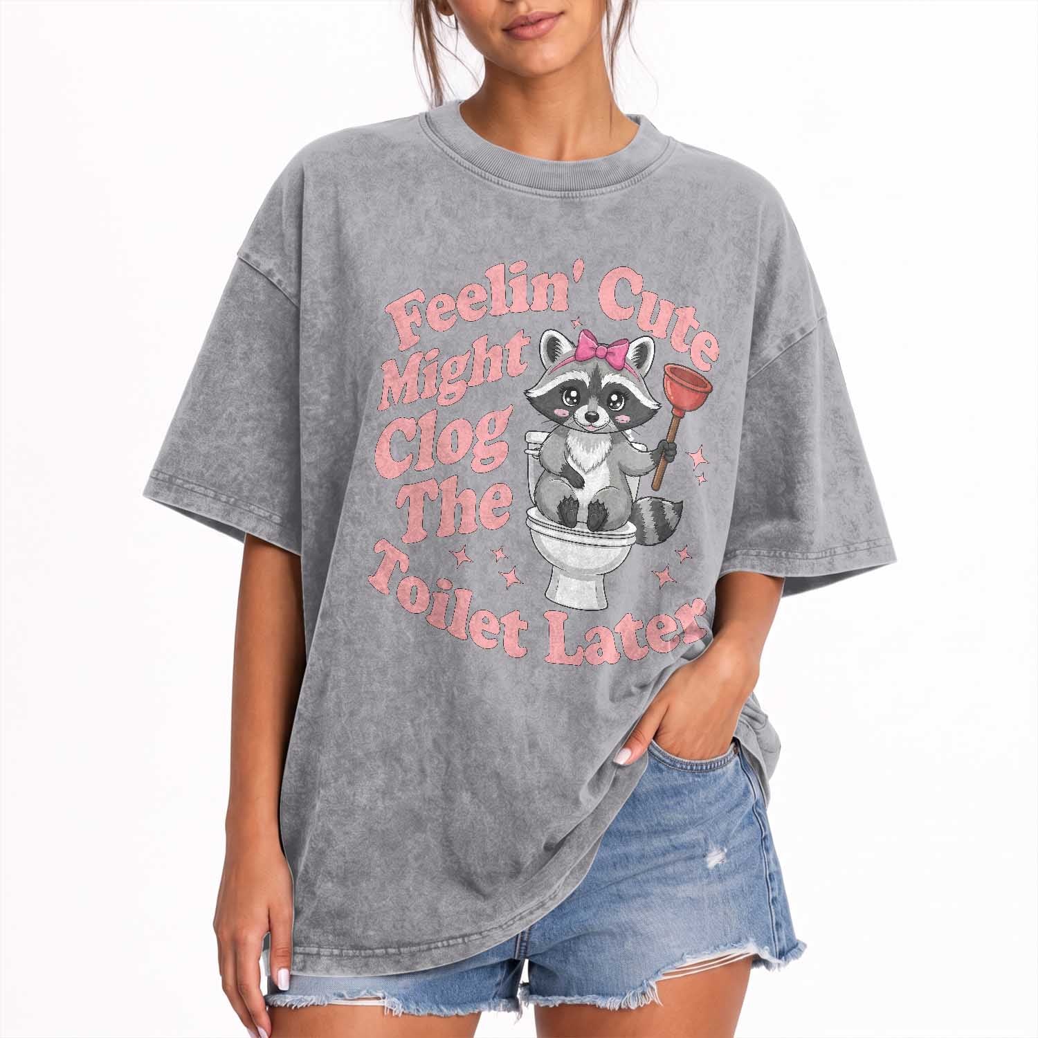 Feeling Cute Might Clog Toilet Later Washed Cotton T-Shirt Funny Raccoon