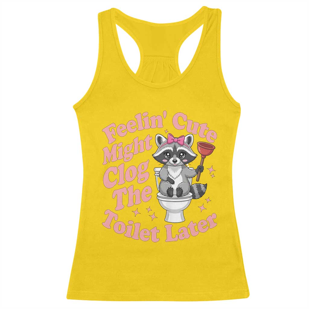 Feeling Cute Might Clog Toilet Later Racerback Tank Top Funny Raccoon TS12 Daisy Print Your Wear