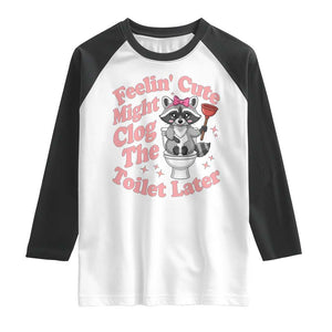 Feeling Cute Might Clog Toilet Later Raglan Shirt Funny Raccoon TS12 White Black Print Your Wear