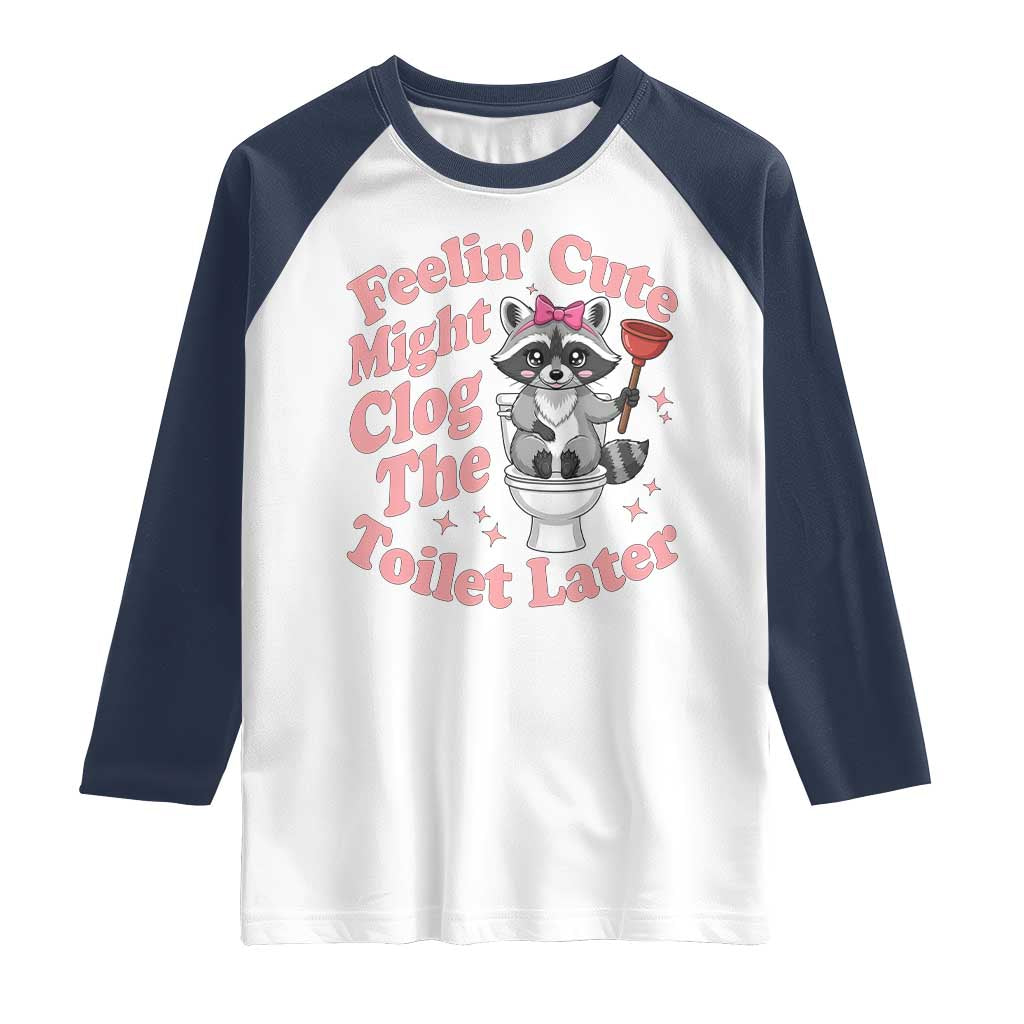 Feeling Cute Might Clog Toilet Later Raglan Shirt Funny Raccoon TS12 White Navy Print Your Wear