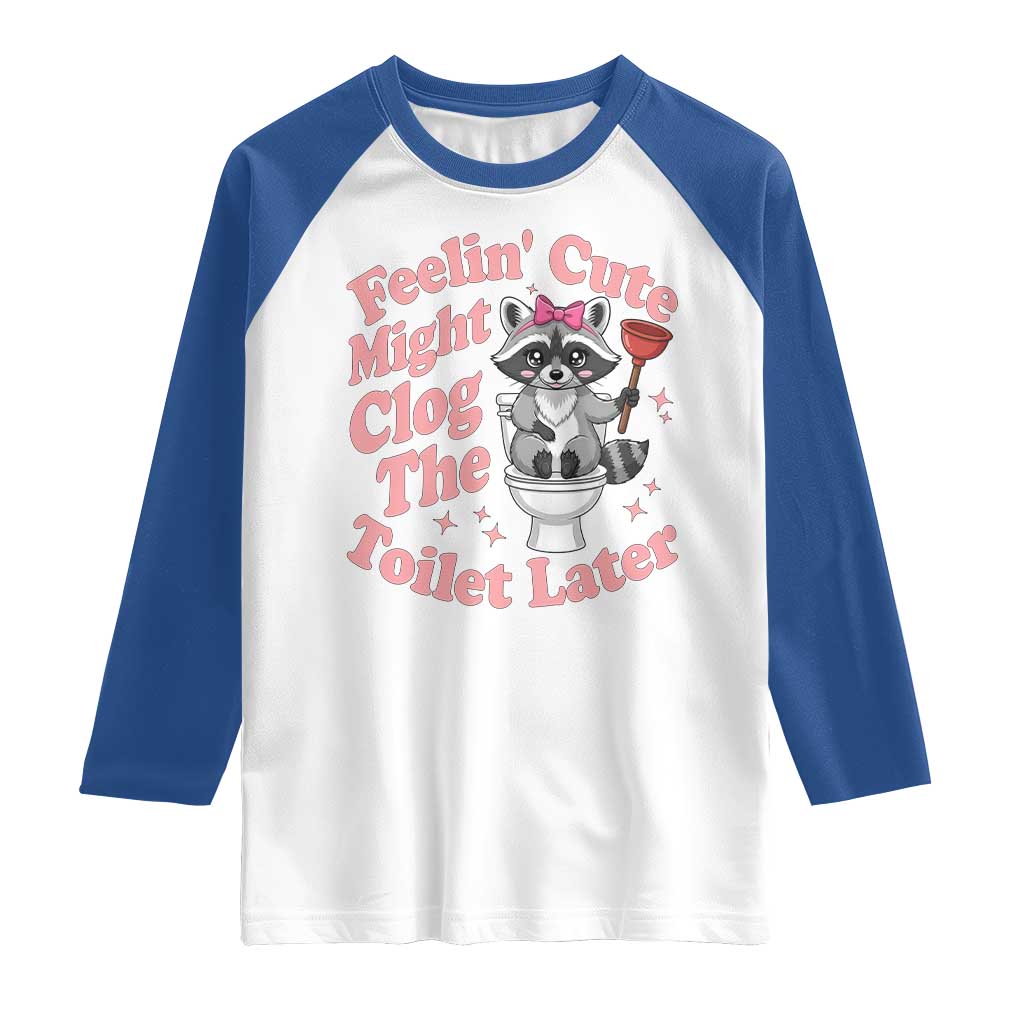 Feeling Cute Might Clog Toilet Later Raglan Shirt Funny Raccoon TS12 White Royal Print Your Wear