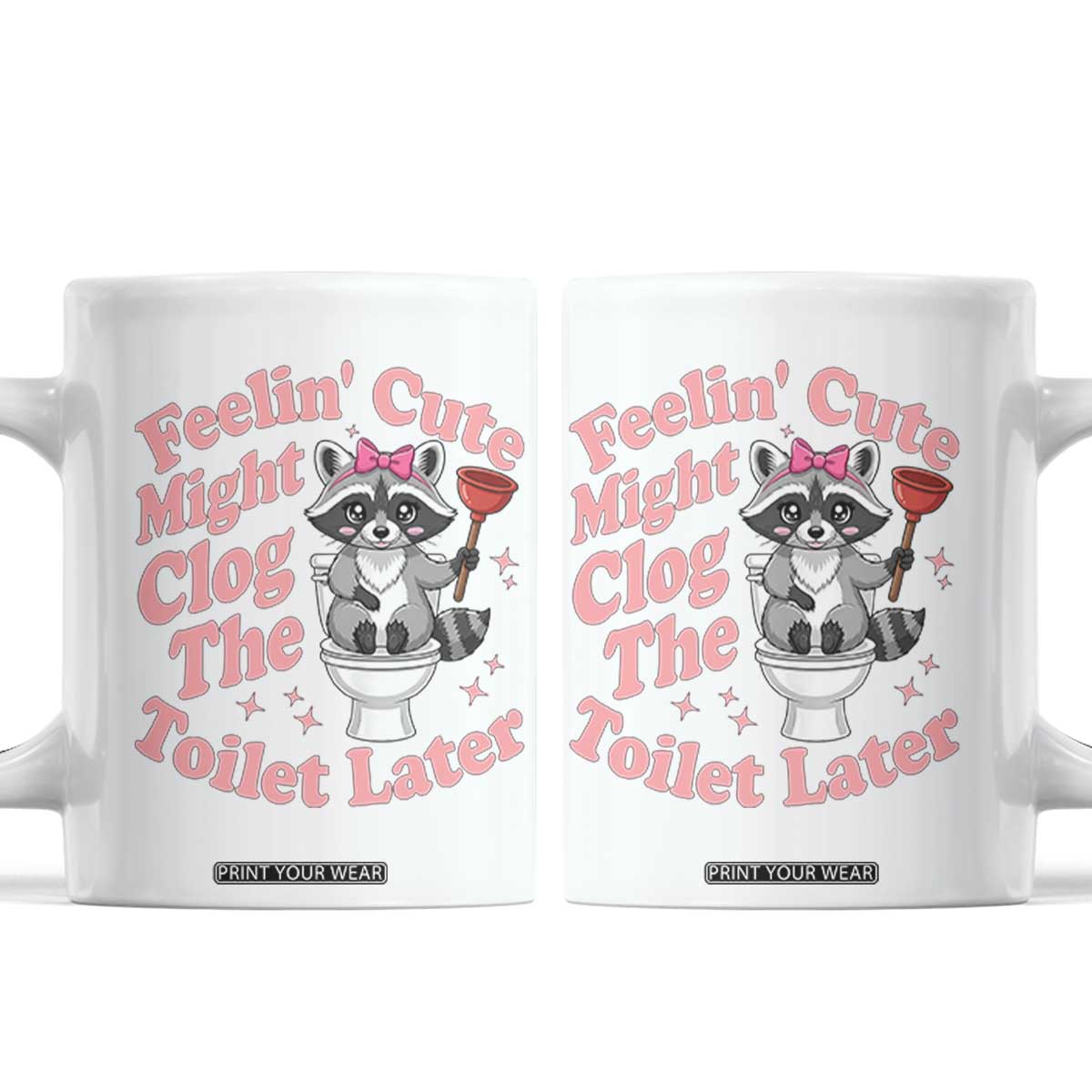 Feeling Cute Might Clog Toilet Later Coffee Mug Funny Raccoon TS12 White Print Your Wear