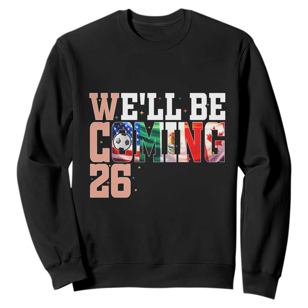 We Will Be Coming 26 Sweatshirt USA Mexico Canada Football Supporters Gift TS12 Black Print Your Wear