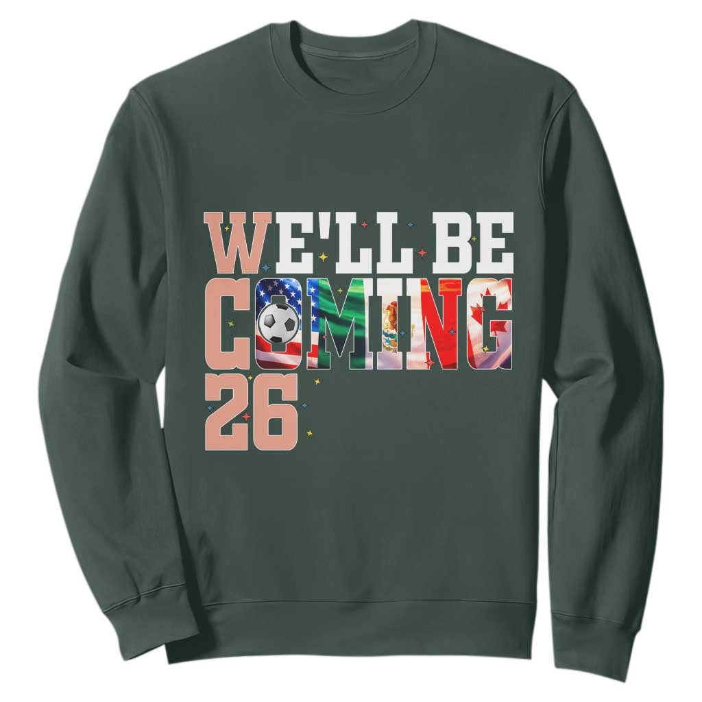 We Will Be Coming 26 Sweatshirt USA Mexico Canada Football Supporters Gift TS12 Dark Forest Green Print Your Wear
