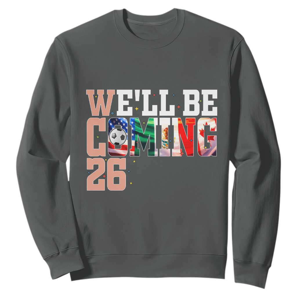 We Will Be Coming 26 Sweatshirt USA Mexico Canada Football Supporters Gift TS12 Dark Heather Print Your Wear