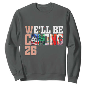We Will Be Coming 26 Sweatshirt USA Mexico Canada Football Supporters Gift TS12 Dark Heather Print Your Wear