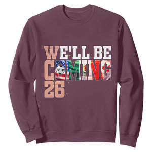 We Will Be Coming 26 Sweatshirt USA Mexico Canada Football Supporters Gift TS12 Maroon Print Your Wear