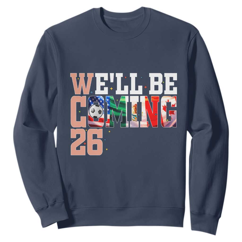 We Will Be Coming 26 Sweatshirt USA Mexico Canada Football Supporters Gift TS12 Navy Print Your Wear