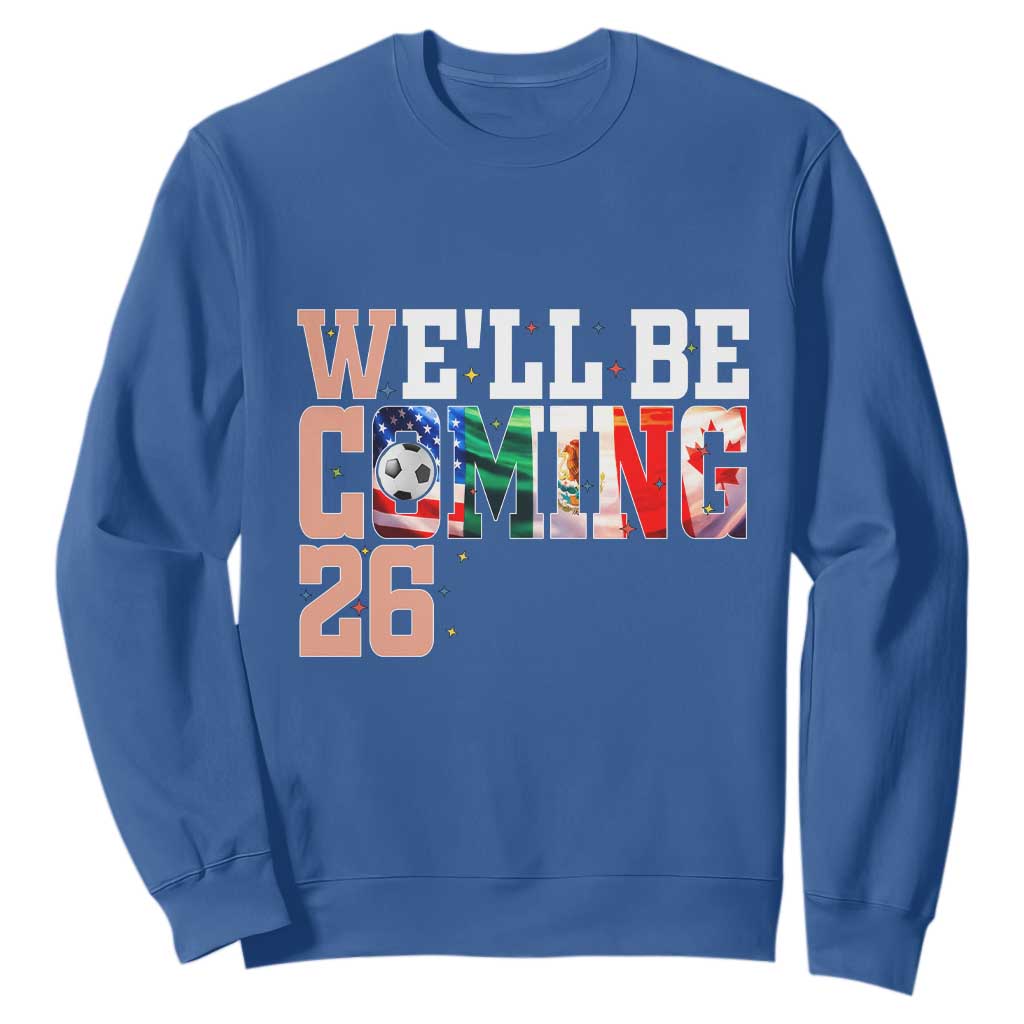 We Will Be Coming 26 Sweatshirt USA Mexico Canada Football Supporters Gift TS12 Royal Blue Print Your Wear