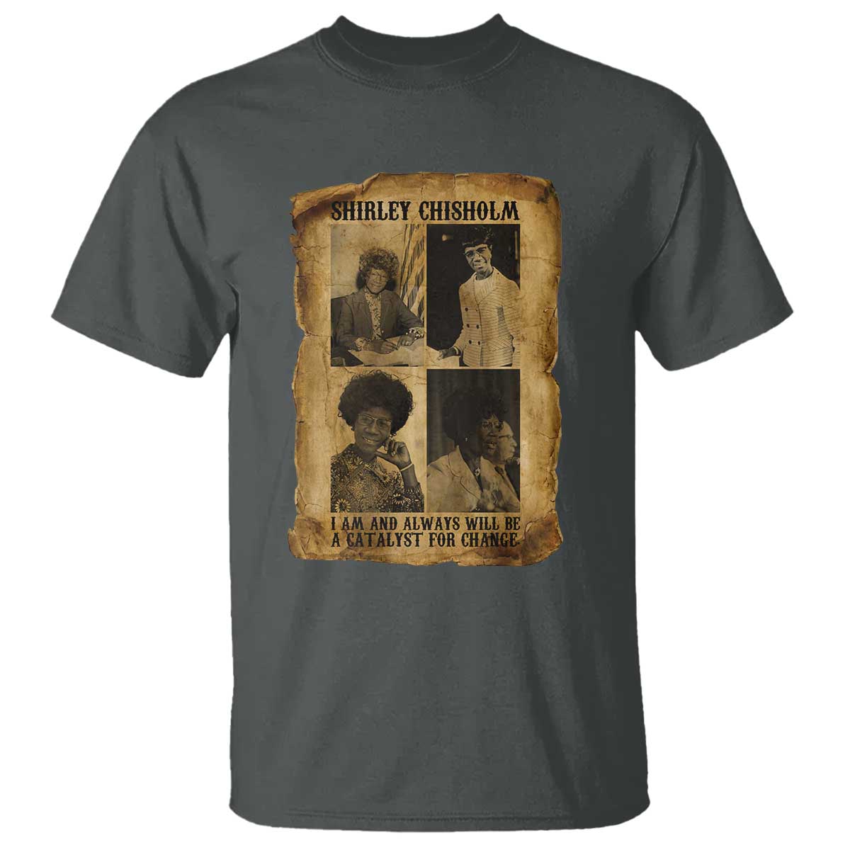 Shirley Chisholm Catalyst For Change Quote T Shirt Womens History Month TS12 Dark Heather Print Your Wear