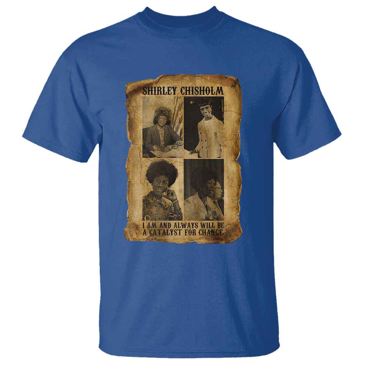 Shirley Chisholm Catalyst For Change Quote T Shirt Womens History Month TS12 Royal Blue Print Your Wear