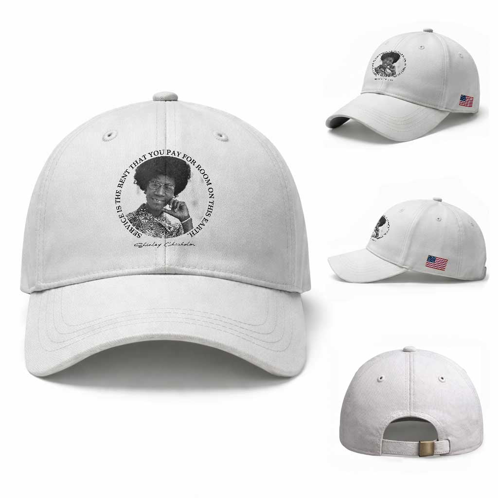 Shirley Chisholm Quote Baseball Cap Service Is The Rent You Pay TS12 Baseball Cap Universal Fit White Print Your Wear
