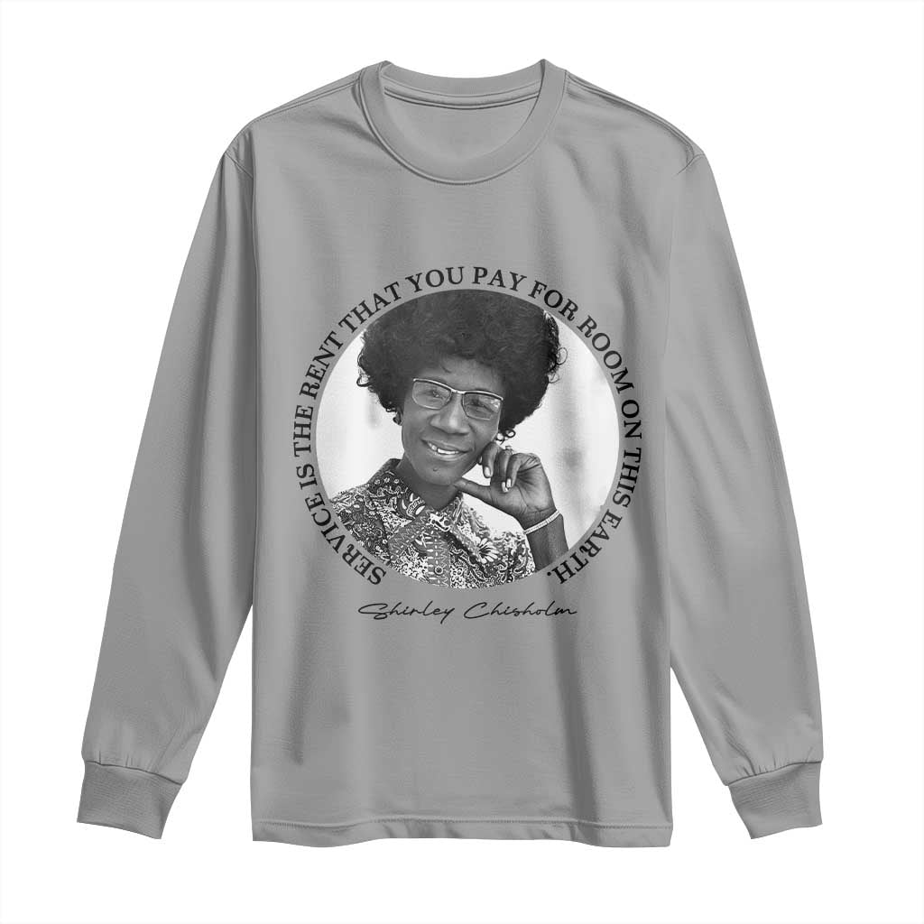 Shirley Chisholm Quote Long Sleeve Shirt Service Is The Rent You Pay TS12 Sport Gray Print Your Wear