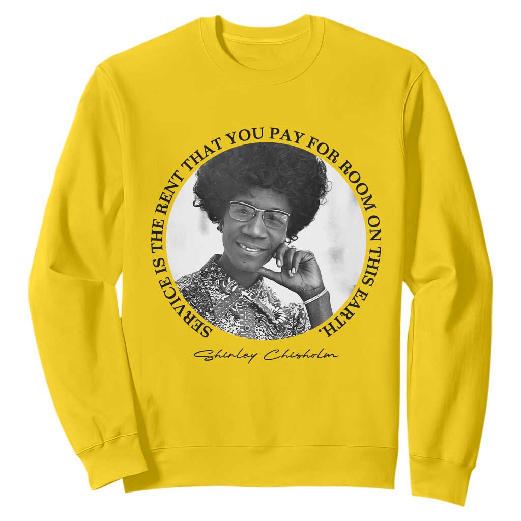 Shirley Chisholm Quote Sweatshirt Service Is The Rent You Pay TS12 Daisy Print Your Wear