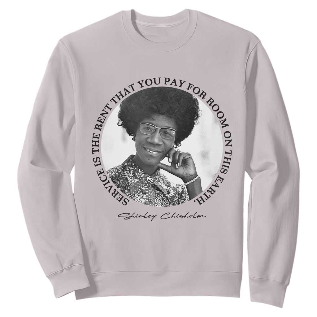 Shirley Chisholm Quote Sweatshirt Service Is The Rent You Pay TS12 Ice Gray Print Your Wear