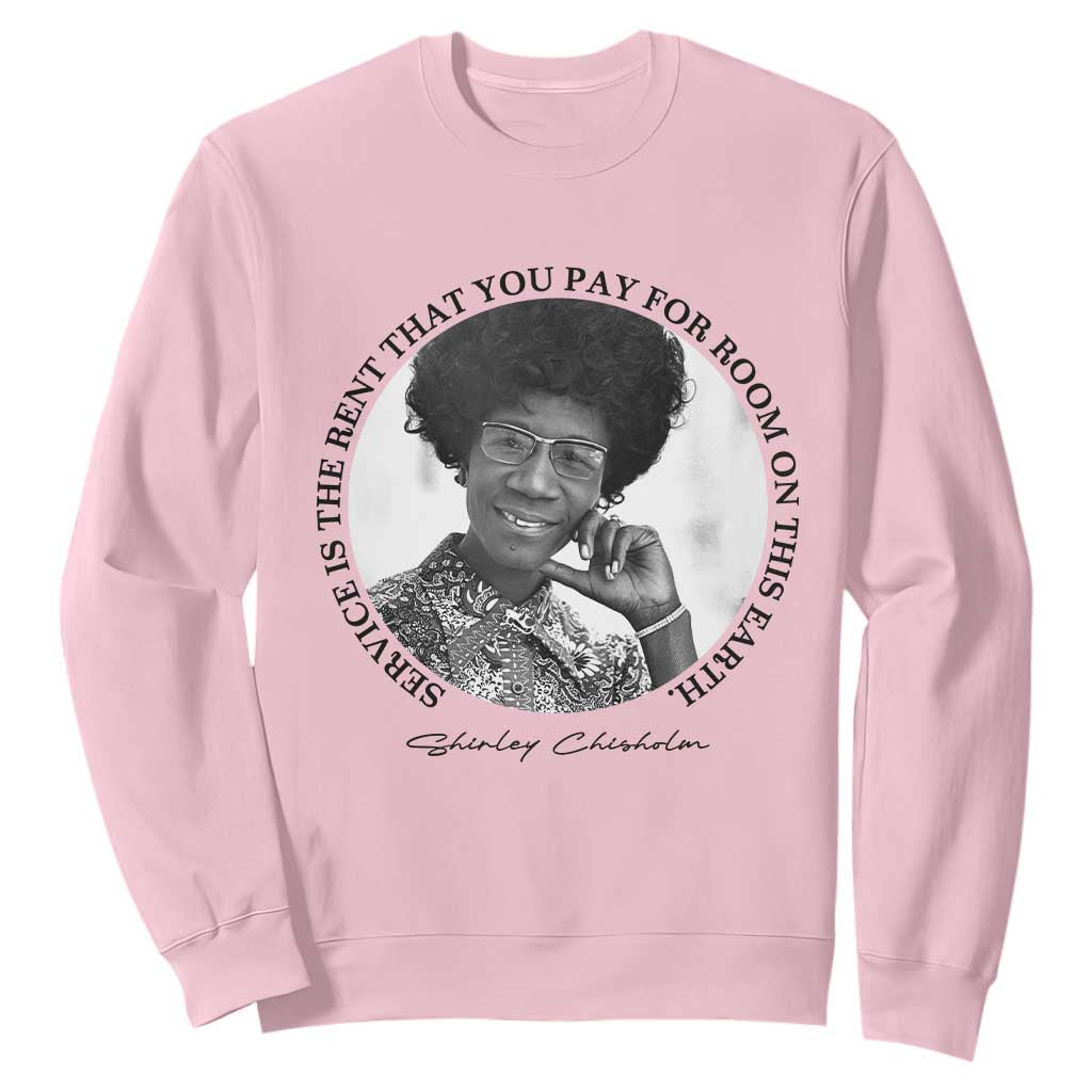 Shirley Chisholm Quote Sweatshirt Service Is The Rent You Pay TS12 Light Pink Print Your Wear