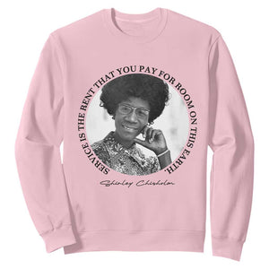 Shirley Chisholm Quote Sweatshirt Service Is The Rent You Pay TS12 Light Pink Print Your Wear