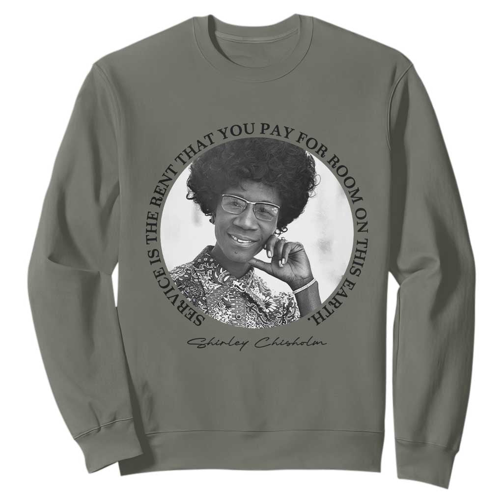 Shirley Chisholm Quote Sweatshirt Service Is The Rent You Pay TS12 Military Green Print Your Wear