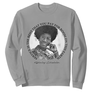 Shirley Chisholm Quote Sweatshirt Service Is The Rent You Pay TS12 Sport Gray Print Your Wear