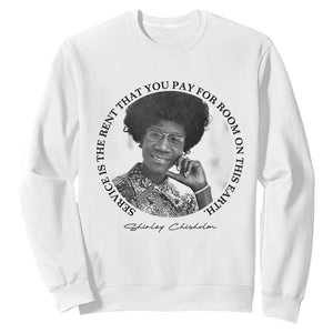 Shirley Chisholm Quote Sweatshirt Service Is The Rent You Pay TS12 White Print Your Wear