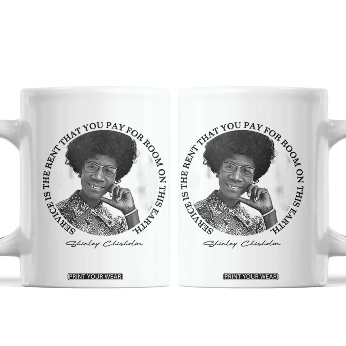 Shirley Chisholm Quote Coffee Mug Service Is The Rent You Pay TS12 White Print Your Wear