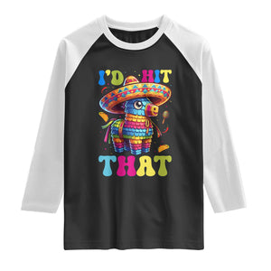Funny Cinco De Mayo Pinata Raglan Shirt Id Hit That TS12 Black White Print Your Wear