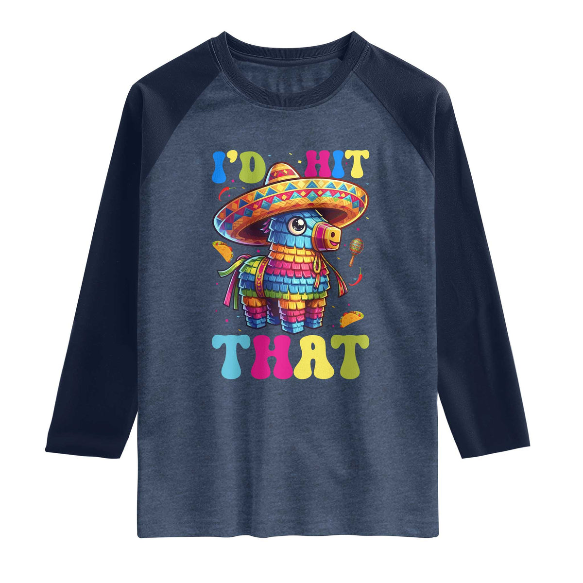 Funny Cinco De Mayo Pinata Raglan Shirt Id Hit That TS12 Heather Denim Navy Print Your Wear
