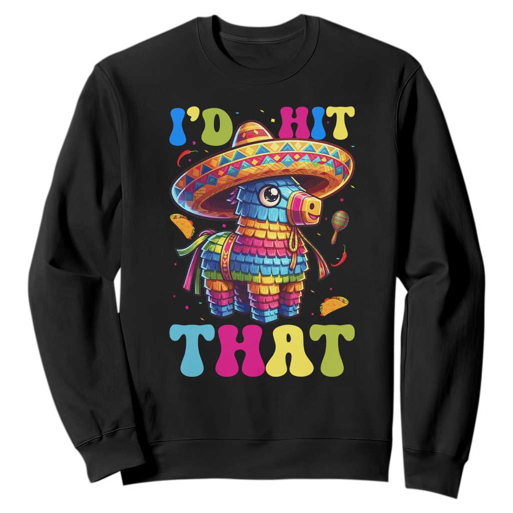 Funny Cinco De Mayo Pinata Sweatshirt Id Hit That TS12 Black Print Your Wear