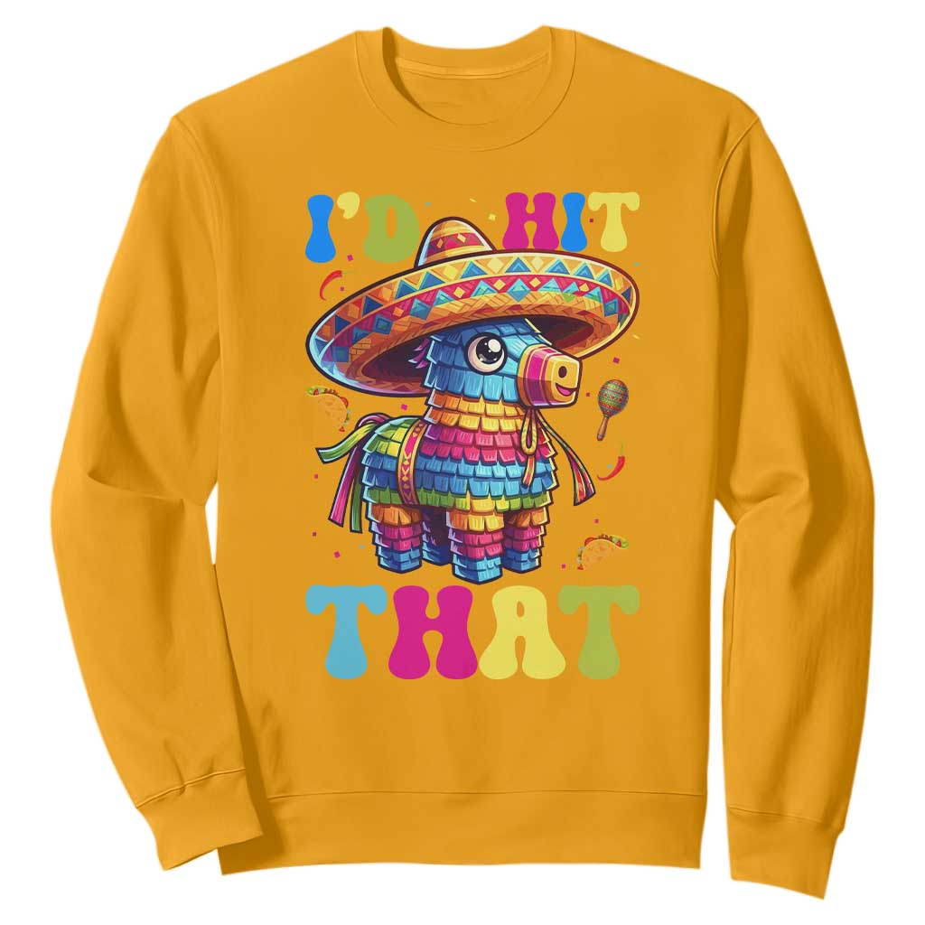 Funny Cinco De Mayo Pinata Sweatshirt Id Hit That TS12 Gold Print Your Wear