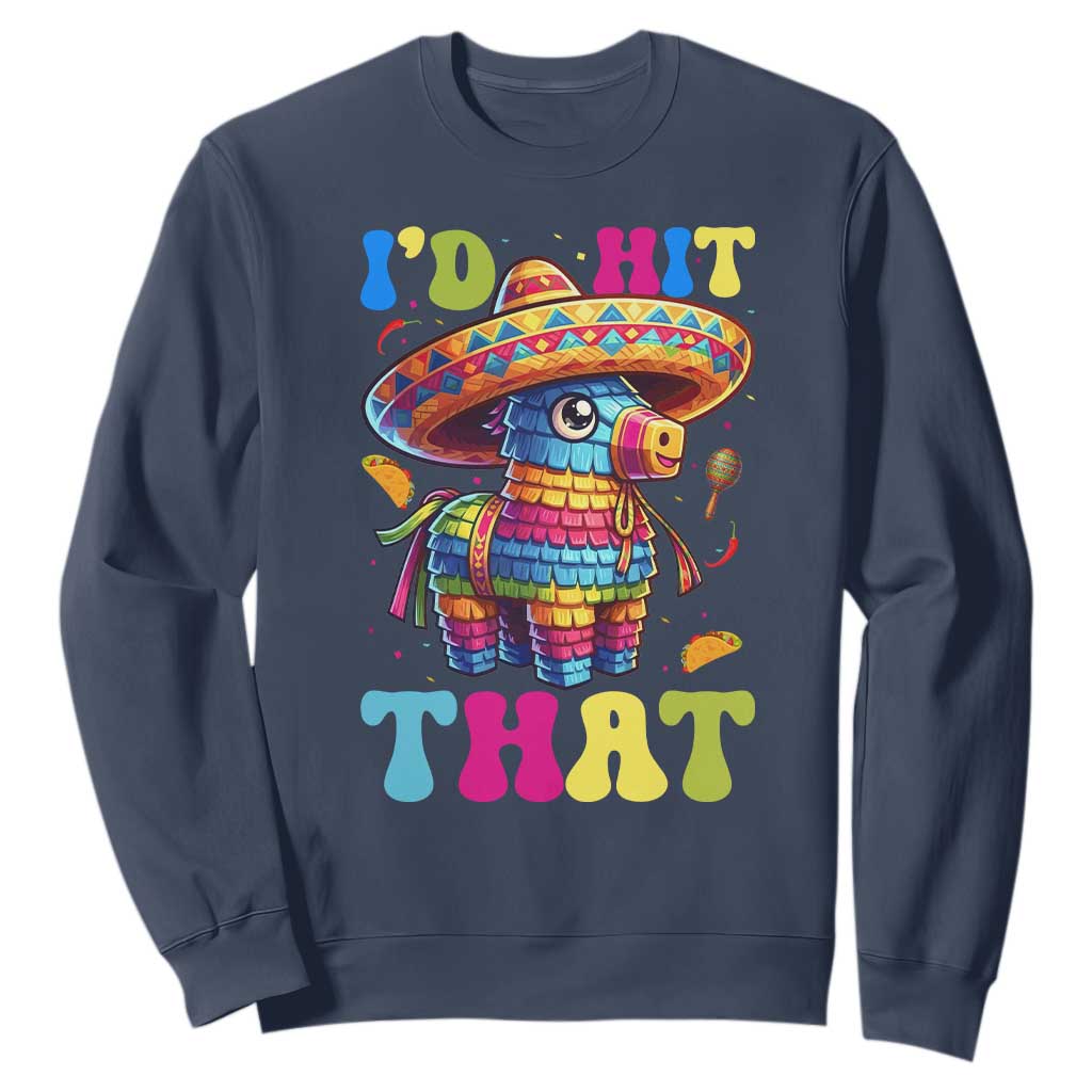 Funny Cinco De Mayo Pinata Sweatshirt Id Hit That TS12 Navy Print Your Wear