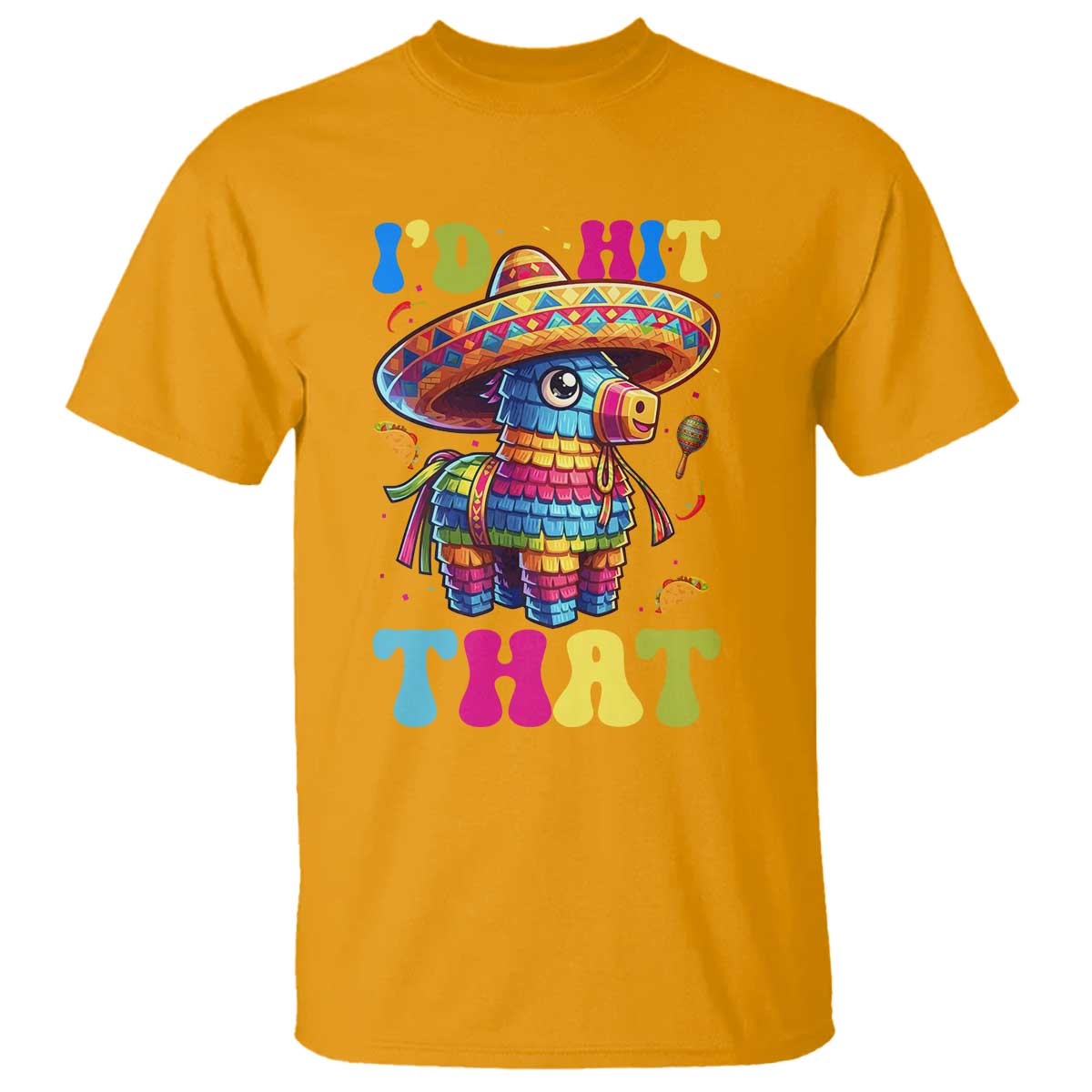 Funny Cinco De Mayo Pinata T Shirt Id Hit That TS12 Gold Print Your Wear