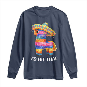 Funny Rainbow Pinata Sombrero Long Sleeve Shirt Id Hit That TS12 Navy Print Your Wear