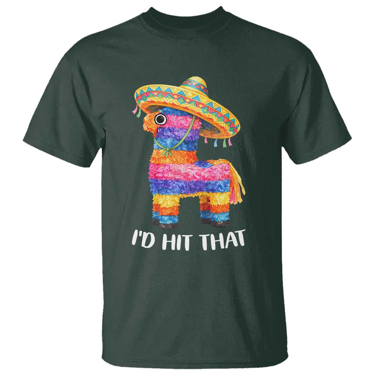 Funny Rainbow Pinata Sombrero T Shirt Id Hit That TS12 Dark Forest Green Print Your Wear