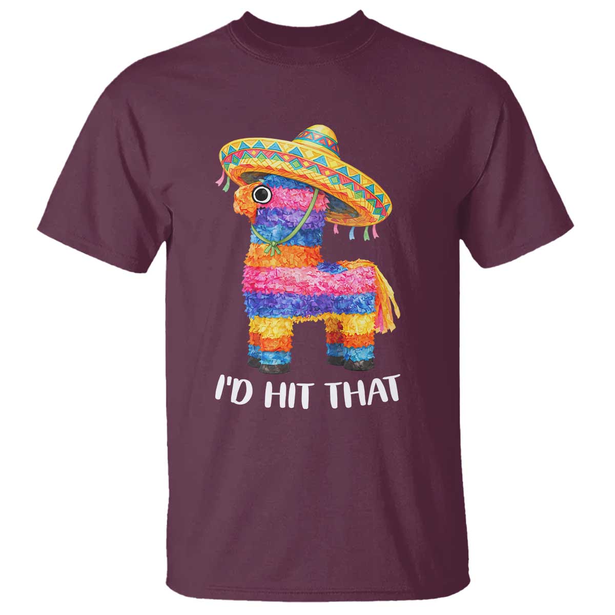 Funny Rainbow Pinata Sombrero T Shirt Id Hit That TS12 Maroon Print Your Wear
