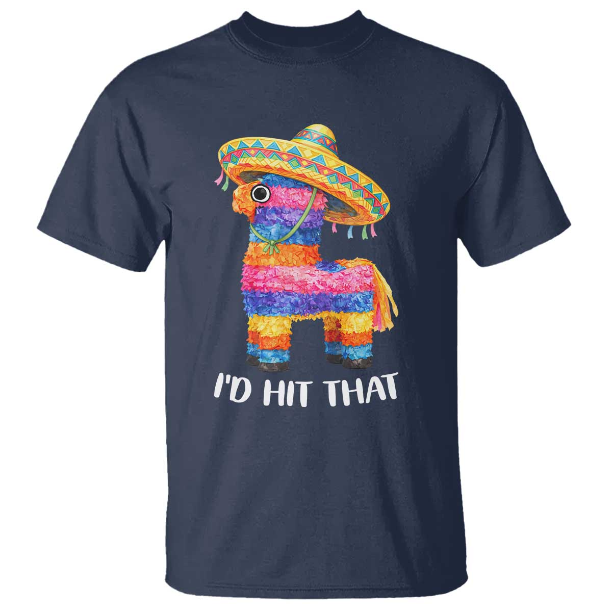 Funny Rainbow Pinata Sombrero T Shirt Id Hit That TS12 Navy Print Your Wear