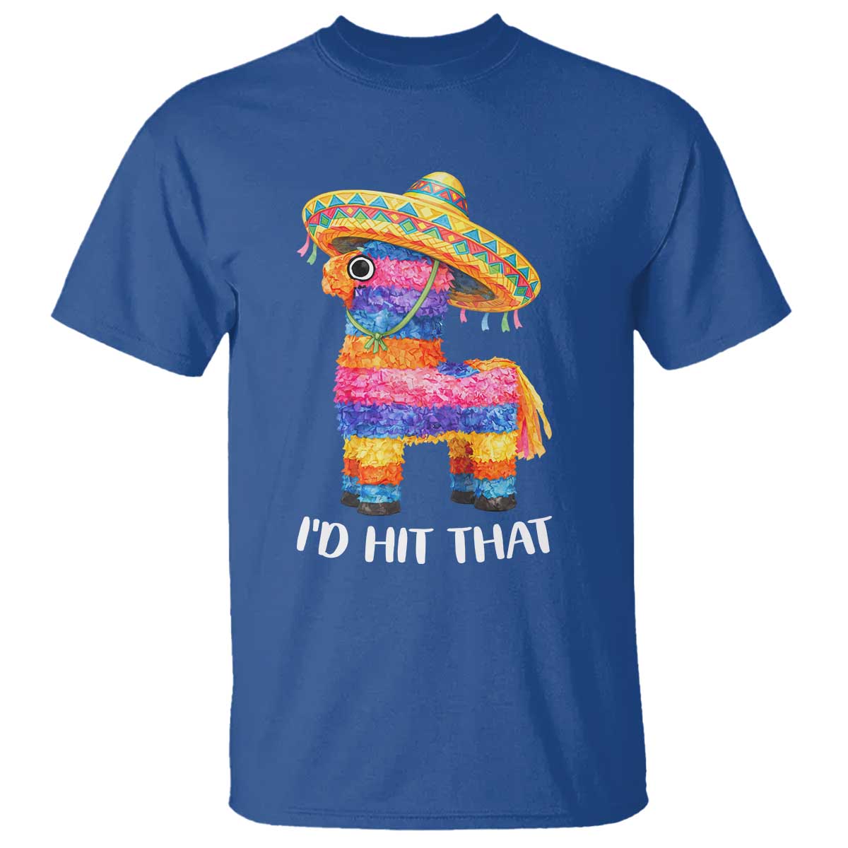 Funny Rainbow Pinata Sombrero T Shirt Id Hit That TS12 Royal Blue Print Your Wear