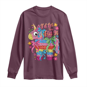 Funny Cinco De Mayo Pinata Long Sleeve Shirt Id Let You Hit It TS12 Maroon Print Your Wear