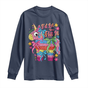 Funny Cinco De Mayo Pinata Long Sleeve Shirt Id Let You Hit It TS12 Navy Print Your Wear